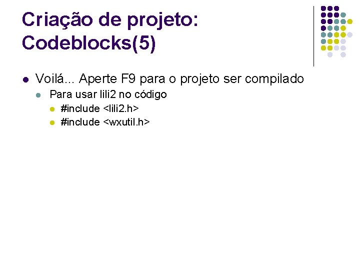 Criação de projeto: Codeblocks(5) l Voilá. . . Aperte F 9 para o projeto