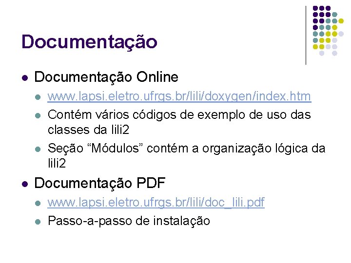 Documentação l Documentação Online l l www. lapsi. eletro. ufrgs. br/lili/doxygen/index. htm Contém vários