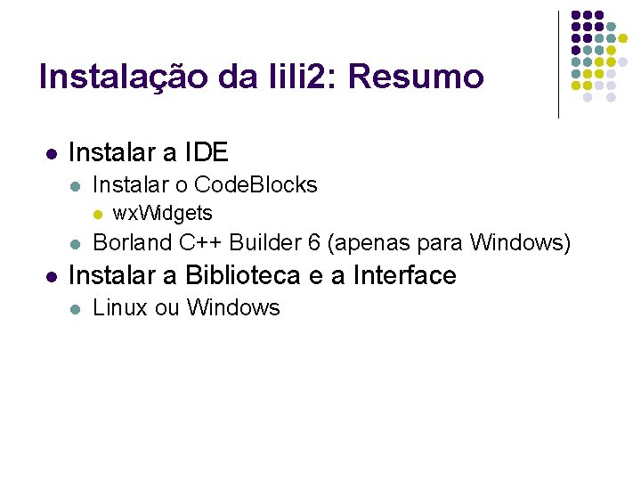 Instalação da lili 2: Resumo l Instalar a IDE l Instalar o Code. Blocks