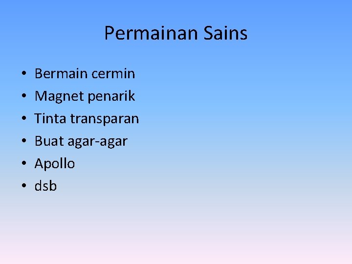 Permainan Sains • • • Bermain cermin Magnet penarik Tinta transparan Buat agar-agar Apollo