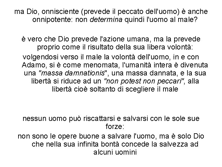 ma Dio, onnisciente (prevede il peccato dell'uomo) è anche onnipotente: non determina quindi l'uomo