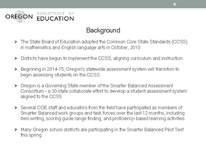 6 Background Ø The State Board of Education adopted the Common Core State Standards