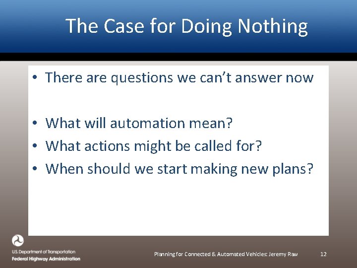 The Case for Doing Nothing • There are questions we can’t answer now •