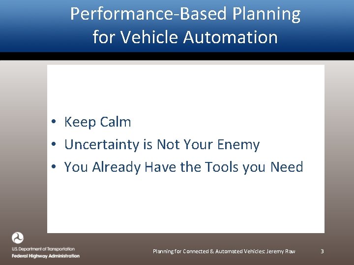 Performance-Based Planning for Vehicle Automation • Keep Calm • Uncertainty is Not Your Enemy