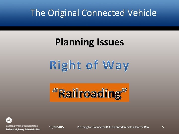 The Original Connected Vehicle Planning Issues “Railroading” 10/20/2015 Planning for Connected & Automated Vehicles: