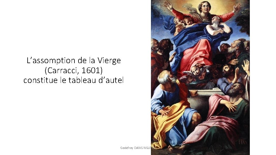 L’assomption de la Vierge (Carracci, 1601) constitue le tableau d’autel Godefroy DANG NGUYEN 