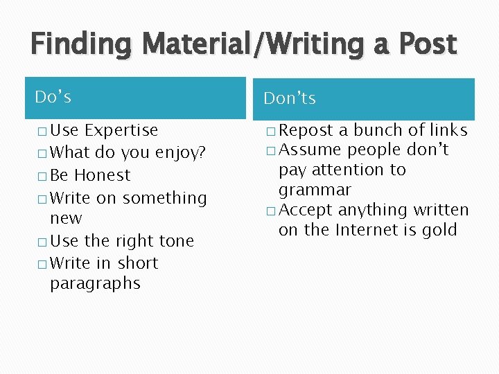 Finding Material/Writing a Post Do’s Don’ts � Use � Repost Expertise � What do