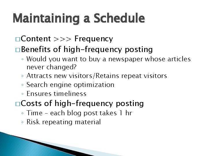 Maintaining a Schedule � Content >>> Frequency � Benefits of high-frequency posting ◦ Would