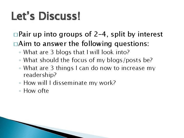 Let’s Discuss! � Pair up into groups of 2 -4, split by interest �