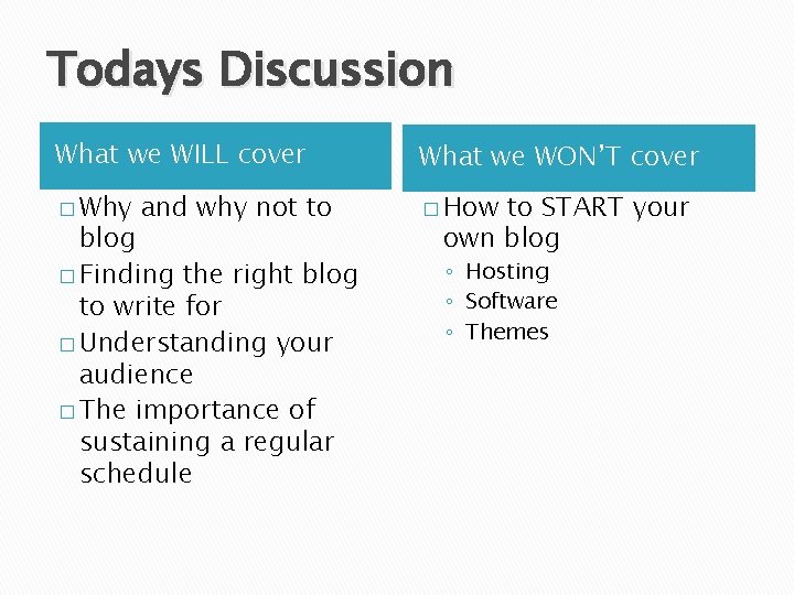 Todays Discussion What we WILL cover What we WON’T cover � Why � How