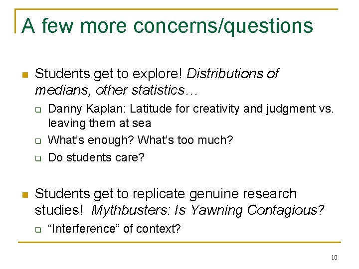 A few more concerns/questions n Students get to explore! Distributions of medians, other statistics…