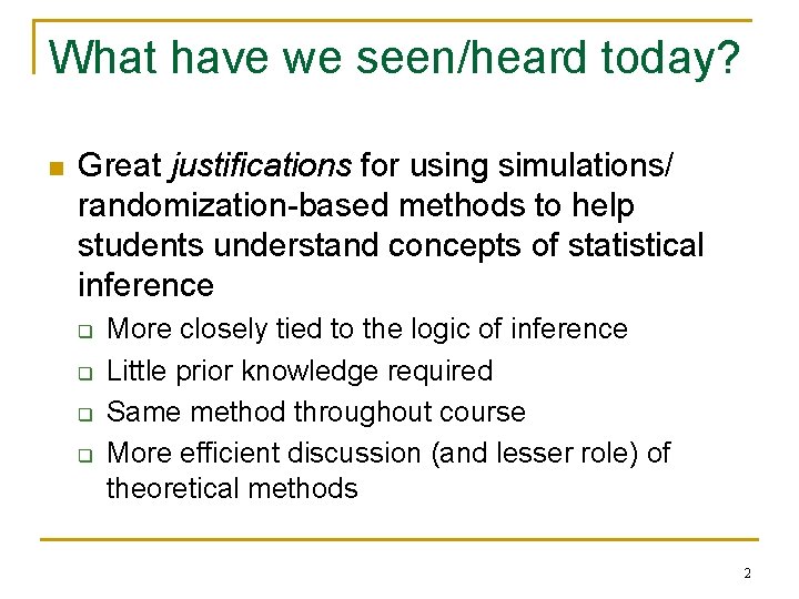 What have we seen/heard today? n Great justifications for using simulations/ randomization-based methods to