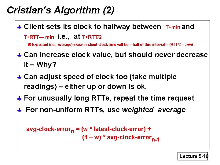 Cristian’s Algorithm (2) § Client sets its clock to halfway between T+RTT— min i.
