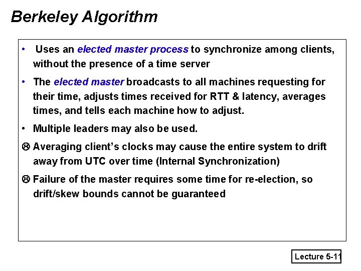 Berkeley Algorithm • Uses an elected master process to synchronize among clients, without the