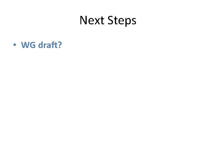 Next Steps • WG draft? 
