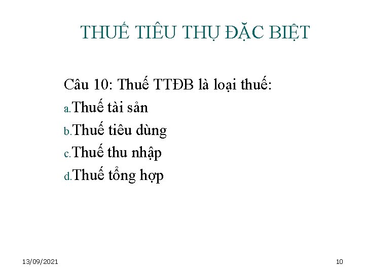 THUẾ TIÊU THỤ ĐẶC BIỆT Câu 10: Thuế TTĐB là loại thuế: a. Thuế