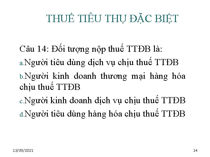 THUẾ TIÊU THỤ ĐẶC BIỆT Câu 14: Đối tượng nộp thuế TTĐB là: a.