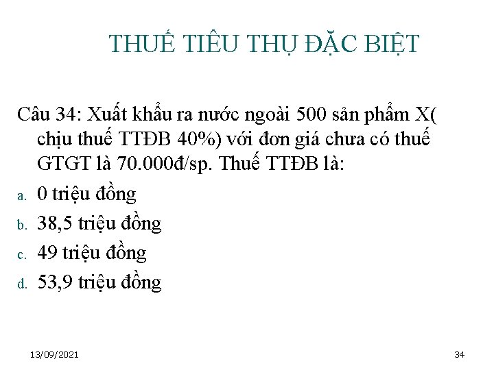 THUẾ TIÊU THỤ ĐẶC BIỆT Câu 34: Xuất khẩu ra nước ngoài 500 sản