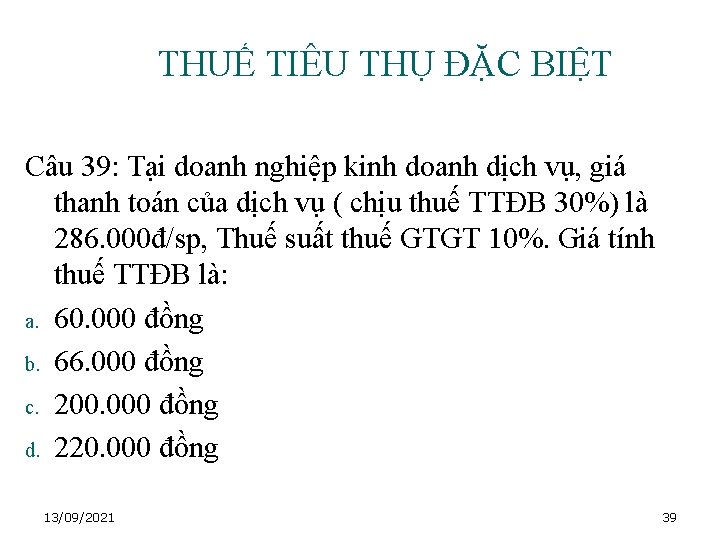 THUẾ TIÊU THỤ ĐẶC BIỆT Câu 39: Tại doanh nghiệp kinh doanh dịch vụ,