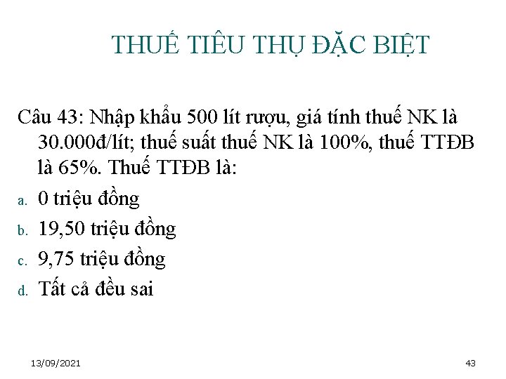 THUẾ TIÊU THỤ ĐẶC BIỆT Câu 43: Nhập khẩu 500 lít rượu, giá tính