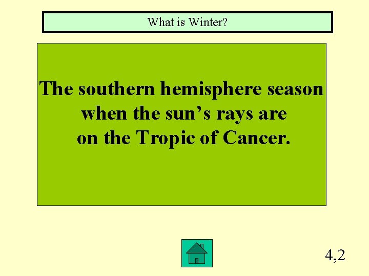 What is Winter? The southern hemisphere season when the sun’s rays are on the