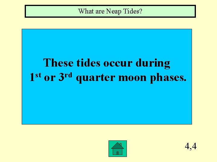What are Neap Tides? These tides occur during 1 st or 3 rd quarter