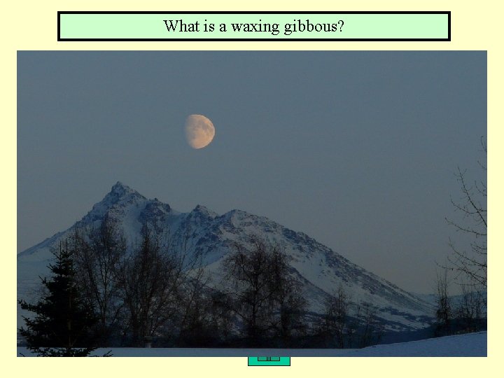 What is a waxing gibbous? 5, 3 