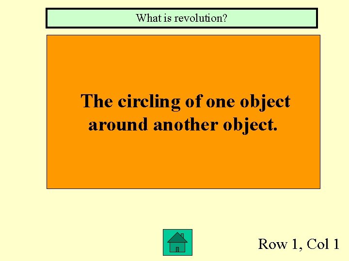 What is revolution? The circling of one object around another object. Row 1, Col