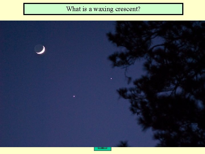 What is a waxing crescent? 1, 3 