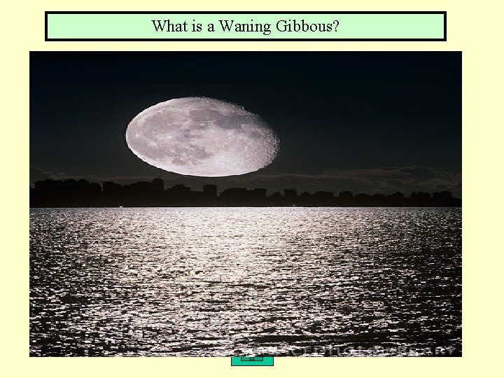 What is a Waning Gibbous? 2, 3 