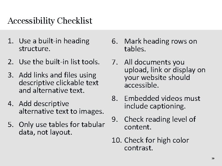 Accessibility Checklist 1. Use a built-in heading structure. 6. Mark heading rows on tables.