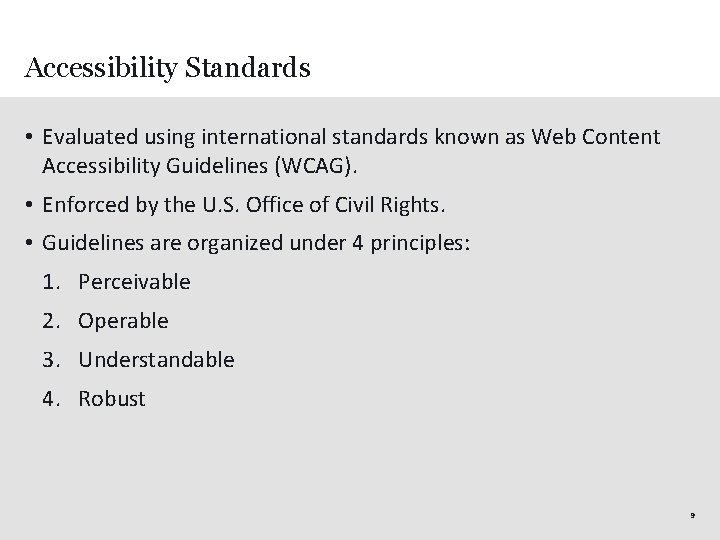 Accessibility Standards • Evaluated using international standards known as Web Content Accessibility Guidelines (WCAG).