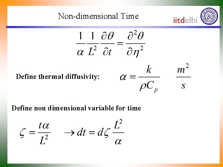 Non-dimensional Time Define thermal diffusivity: Define non dimensional variable for time 