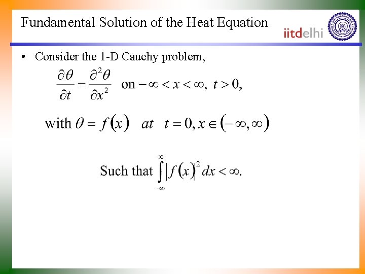 Fundamental Solution of the Heat Equation • Consider the 1 -D Cauchy problem, 