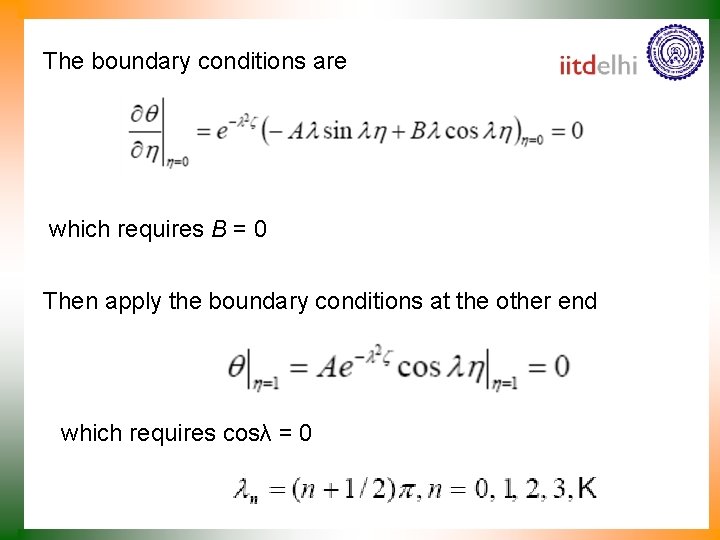 The boundary conditions are which requires B = 0 Then apply the boundary conditions