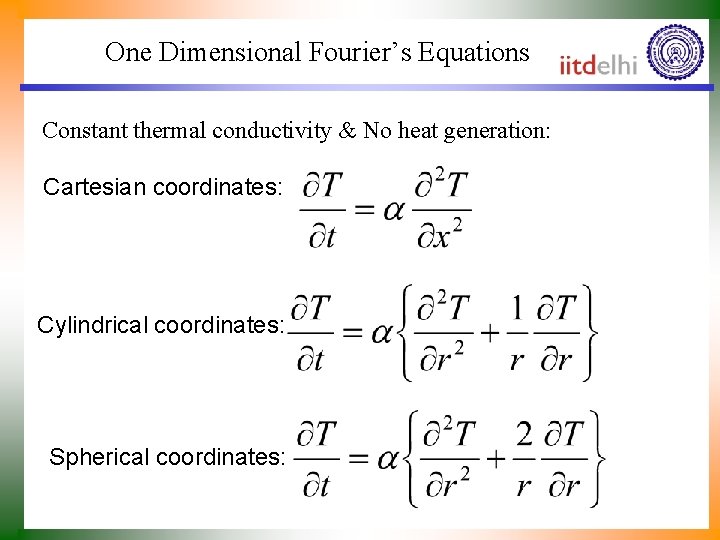 One Dimensional Fourier’s Equations Constant thermal conductivity & No heat generation: Cartesian coordinates: Cylindrical