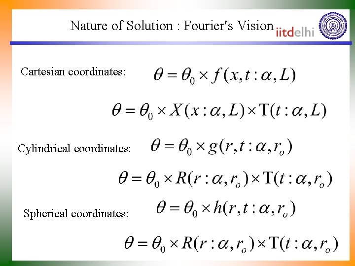 Nature of Solution : Fourier s Vision Cartesian coordinates: Cylindrical coordinates: Spherical coordinates: 