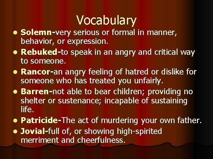 Vocabulary l l l Solemn-very serious or formal in manner, behavior, or expression. Rebuked-to