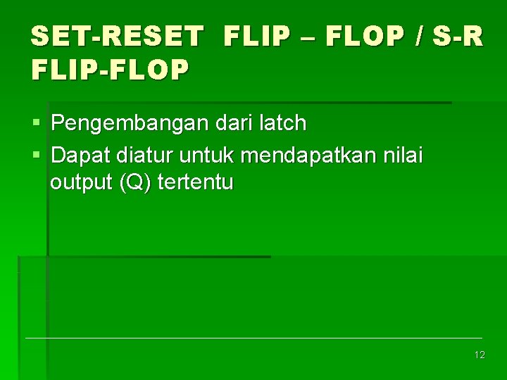 SET-RESET FLIP – FLOP / S-R FLIP-FLOP § Pengembangan dari latch § Dapat diatur