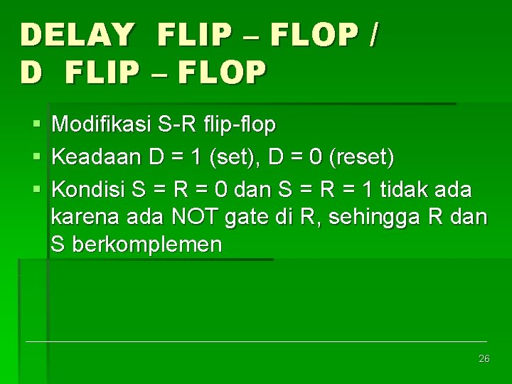 DELAY FLIP – FLOP / D FLIP – FLOP § § § Modifikasi S