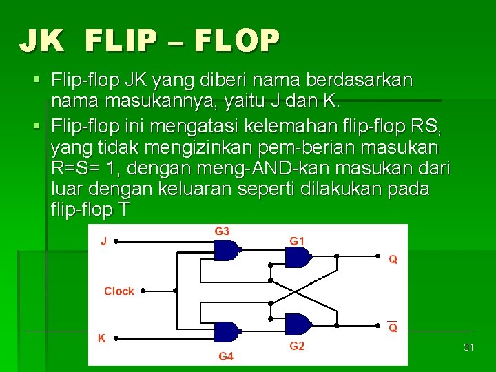 JK FLIP – FLOP § Flip flop JK yang diberi nama berdasarkan nama masukannya,