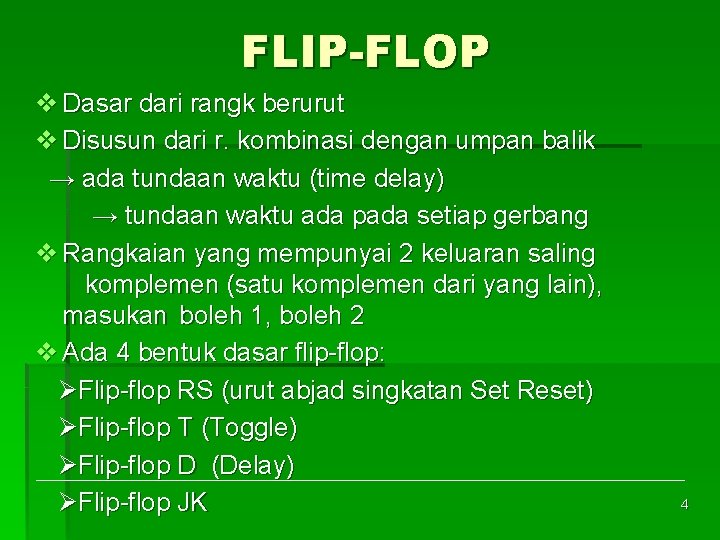 FLIP-FLOP v Dasar dari rangk berurut v Disusun dari r. kombinasi dengan umpan balik
