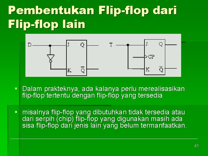 Pembentukan Flip-flop dari Flip-flop lain § Dalam prakteknya, ada kalanya perlu merealisasikan flip flop
