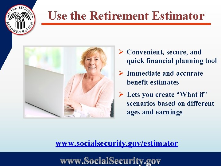 Use the Retirement Estimator Ø Convenient, secure, and quick financial planning tool Ø Immediate