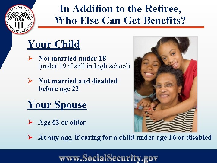 In Addition to the Retiree, Who Else Can Get Benefits? Your Child Ø Not