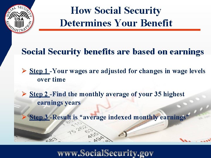 How Social Security Determines Your Benefit Social Security benefits are based on earnings Ø