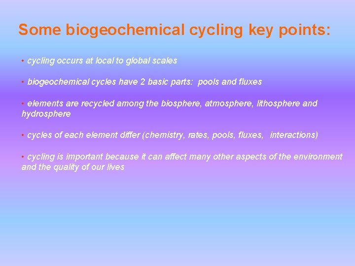 Some biogeochemical cycling key points: • cycling occurs at local to global scales • Some biogeochemical cycling key points: • cycling occurs at local to global scales •