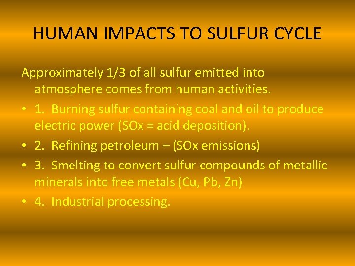 HUMAN IMPACTS TO SULFUR CYCLE Approximately 1/3 of all sulfur emitted into atmosphere comes HUMAN IMPACTS TO SULFUR CYCLE Approximately 1/3 of all sulfur emitted into atmosphere comes