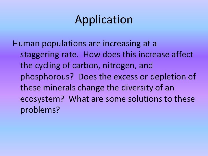 Application Human populations are increasing at a staggering rate. How does this increase affect Application Human populations are increasing at a staggering rate. How does this increase affect