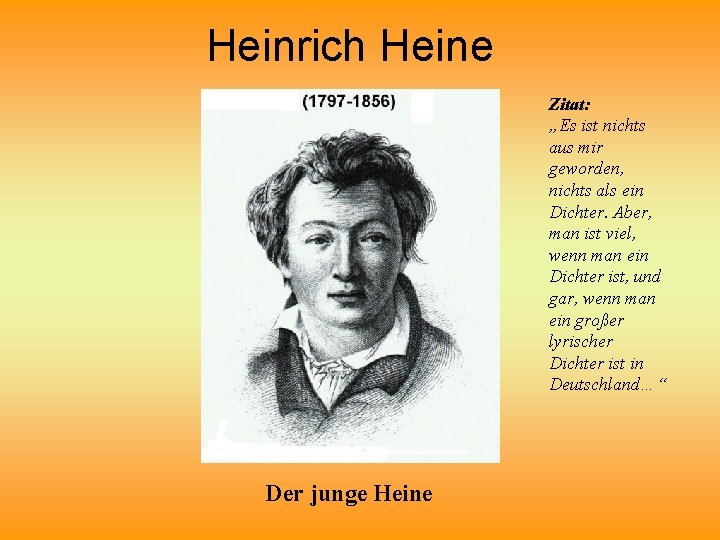 Heinrich Heine Zitat: „Es ist nichts aus mir geworden, nichts als ein Dichter. Aber,